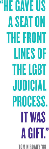 “he gave us a seat on the front lines of the LGBT  Judicial Process.  IT was  a gift.”