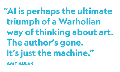 "AI is perhaps the ultimate triumph of a Warholian way of thinking about art. The author’s gone. It’s just the machine.”