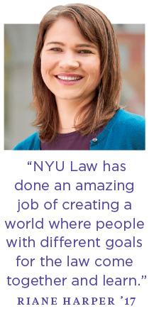 “NYU Law has done an amazing job of creating a world where people with different goals for the law come together and learn.”—Riane Harper