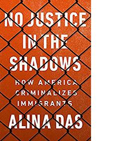 No Justice in The Shadows: How America Criminalizes Immigrants