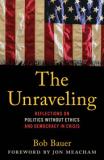 The Unraveling: Reflections on Politics Without Ethics and Democracy in Crisis 