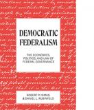 Democratic Federalism: The Economics, Politics, And Law Of Federal Governance