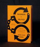 Prisoners of Politics: Breaking the Cycle of Mass Incarceration 