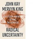 Radical Uncertainty: Decision-Making Beyond the Numbers