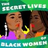 Secret Lives of Black Women Podcast Image