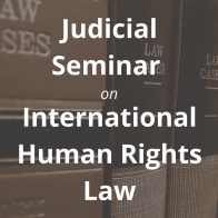 Judicial Seminar on International Human Rights Law